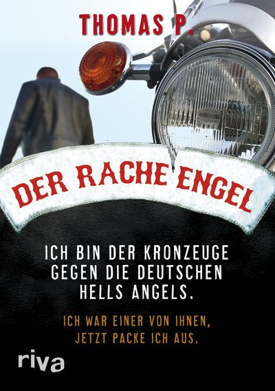 Der Racheengel - Ich bin der Kronzeuge gegen die deutschen Hells Angels. Ich war einer von ihnen, jetzt packe ich aus.