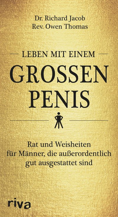 Leben mit einem großen Penis - Rat und Weisheiten für Männer, die außerordentlich gut ausgestattet sind