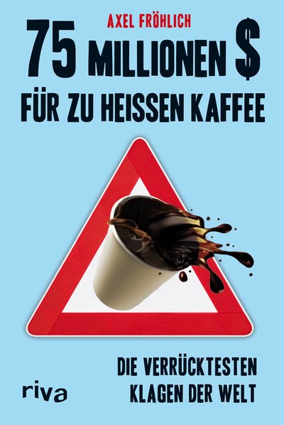 75 Millionen $ für zu heißen Kaffee - Die verrücktesten Klagen der Welt