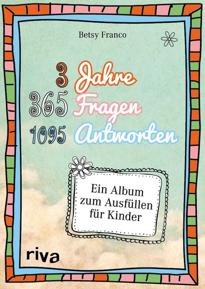 3 Jahre, 365 Fragen, 1095 Antworten - Ein Album zum Ausfüllen für Kinder