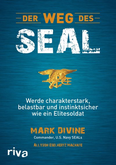 Der Weg des SEAL - Werde charakterstark, belastbar und instinktsicher wie ein Elitesoldat