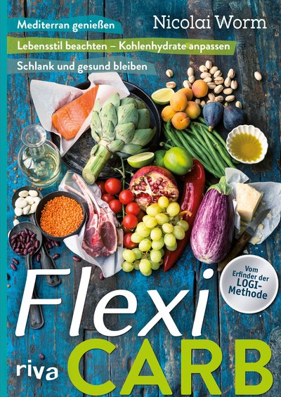 Flexi-Carb - Mediterran genießen. Lebensstil beachten – Kohlenhydrate anpassen. Schlank und gesund bleiben