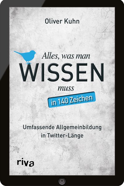 Alles, was man wissen muss – in 140 Zeichen - Umfassende Allgemeinbildung in Twitter-Länge