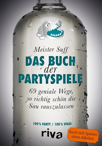 Das Buch der Partyspiele - 69 geniale Wege, so richtig schön die Sau rauszulassen