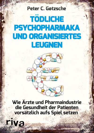 Tödliche Psychopharmaka und organisiertes Leugnen - Wie Ärzte und Pharmaindustrie die Gesundheit der Patienten vorsätzlich aufs Spiel setzen