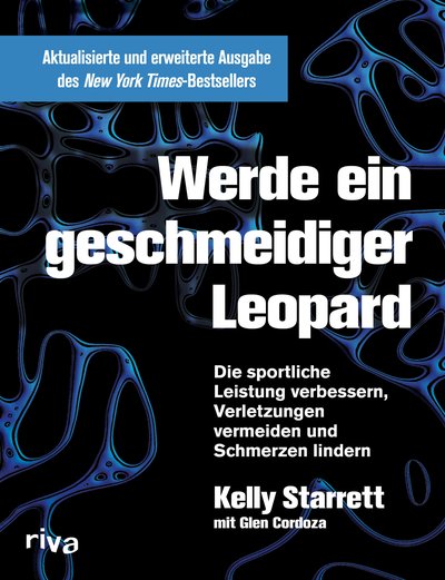 Werde ein geschmeidiger Leopard – aktualisierte und erweiterte Ausgabe - Die sportliche Leistung verbessern, Verletzungen vermeiden und Schmerzen lindern
