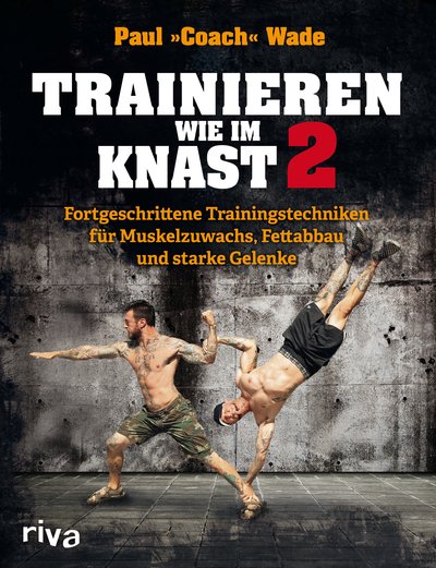 Trainieren wie im Knast 2 - Fortgeschrittene Trainingstechniken für Muskelzuwachs, Fettabbau und starke Gelenke