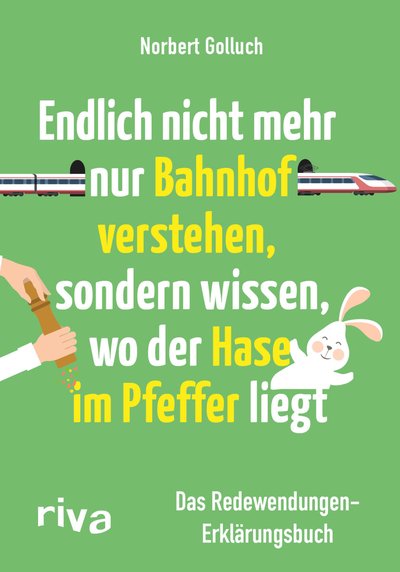 Endlich nicht mehr nur Bahnhof verstehen, sondern wissen, wo der Hase im Pfeffer liegt - Das Redewendungen-Erklärungsbuch. Fun Facts über Sprichwörter vom SPIEGEL-Bestseller-Autor