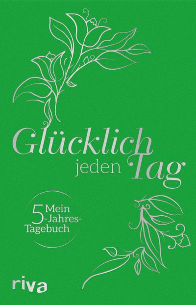 Glücklich jeden Tag - Mein 5-Jahres-Tagebuch