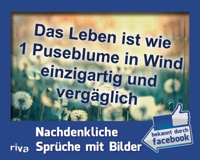 Das Leben ist wie 1 Puseblume in Wind einzigartig und vergäglich - Nachdenkliche Sprüche mit Bilder: Bekannt aus Facebook