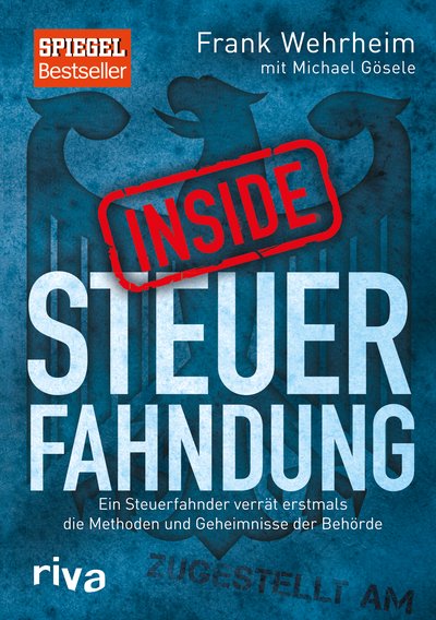 Inside Steuerfahndung - Ein Steuerfahnder verrät erstmals die Methoden und Geheimnisse der Behörde