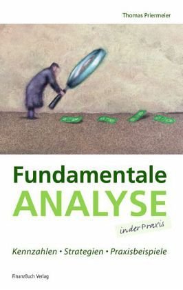 Fundamentale Analyse in der Praxis - Kennzahlen, Strategien, Praxisbeispiele