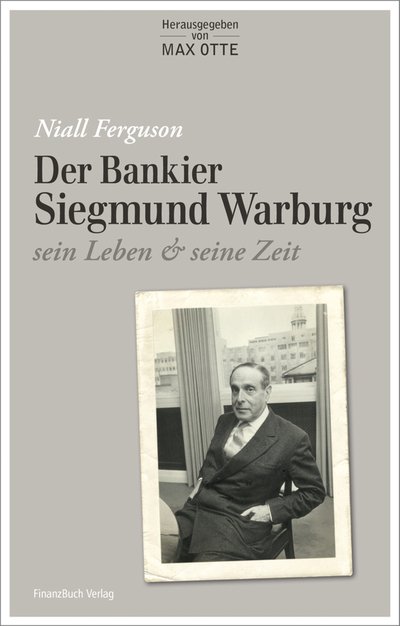 Der Bankier Siegmund Warburg - sein Leben und seine Zeit