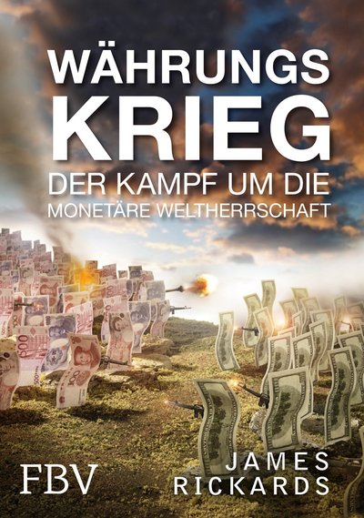 Währungskrieg - Der Kampf um die monetäre Weltherrschaft