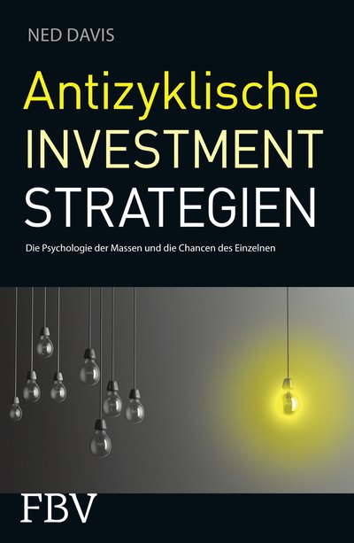 Antizyklische Investmentstrategien - Die Psychologie der Massen und die Chancen des Einzelnen