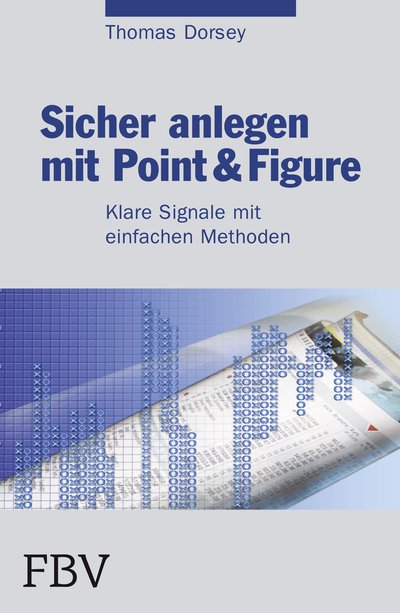 Sicher anlegen mit Point&Figure - Klare Signale mit einfachen Methoden