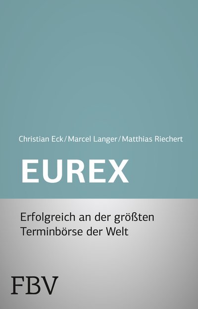 Eurex - simplified - Futures und Optionen - Erfolgreich an der größten Terminbörse der Welt
