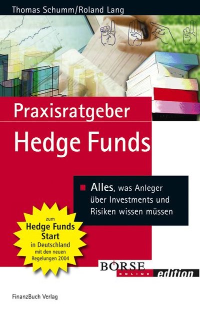 Praxisratgeber Hedge Funds - Alles, was Anleger über Investments und Risiken wissen müssen