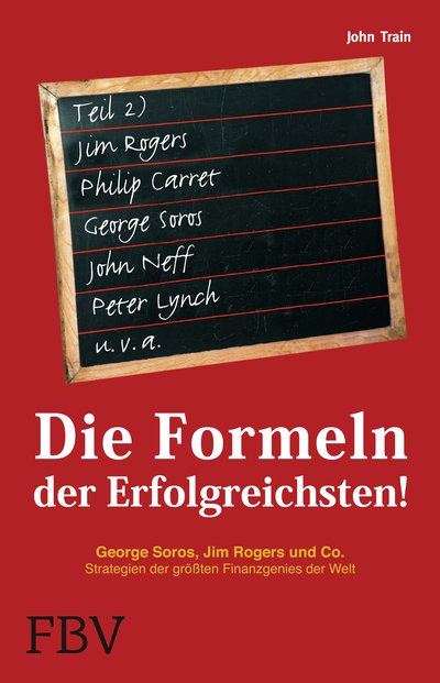 Die Formeln der Erfolgreichsten - Teil 2 - George Soros, Jim Rogers & Co. Strategien der größten Finanzgenies der Welt