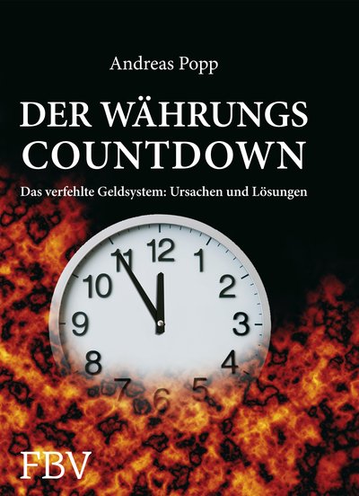 Der Währungscountdown - Das verfehlte Geldsystem: Ursachen und Lösungen