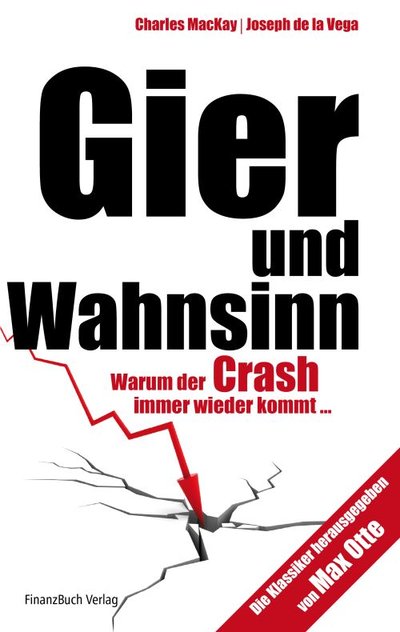 Gier und Wahnsinn - Warum der Crash immer wieder kommt...
