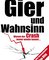 Gier und Wahnsinn