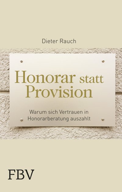 Honorar statt Provision - Warum sich Vertrauen in Honorarberater auszahlt