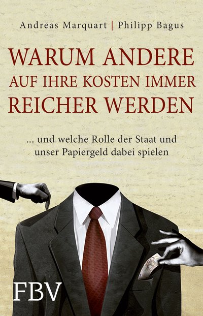 Warum andere auf Ihre Kosten immer reicher werden - ... und welche Rolle der Staat und unser Papiergeld dabei spielen