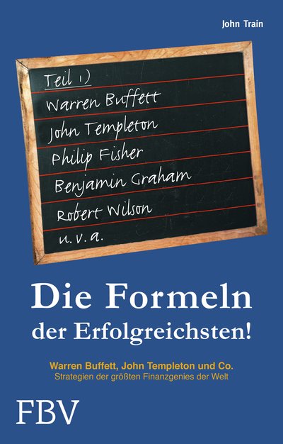 Die Formeln der Erfolgreichsten - Teil 1 - Warren Buffett, John Templeton und Co. Strategien der größten Finanzgenies der Welt