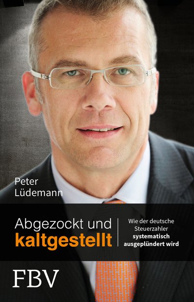 Abgezockt und kaltgestellt - Wie der deutsche Steuerzahler systematisch ausgeplündert wird