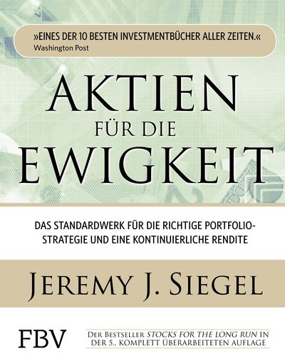 Aktien für die Ewigkeit - Das Standardwerk für die richtige Portfoliostrategie und eine kontinuierliche Rendite
