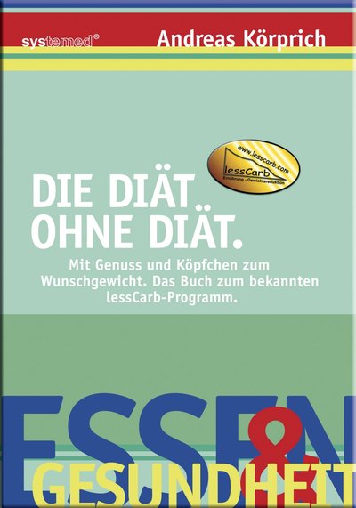 Die Diät ohne Diät - Mit Genuss und Köpfchen zum Wunschgewicht. Das Buch zum bekannten lessCarb-Programm.