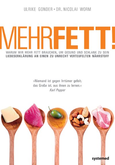 Mehr Fett! - Warum wir mehr Fett brauchen, um gesund und schlank zu sein. Liebeserklärung an einen zu unrecht verteufelten Nährstoff