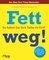 Fett weg!