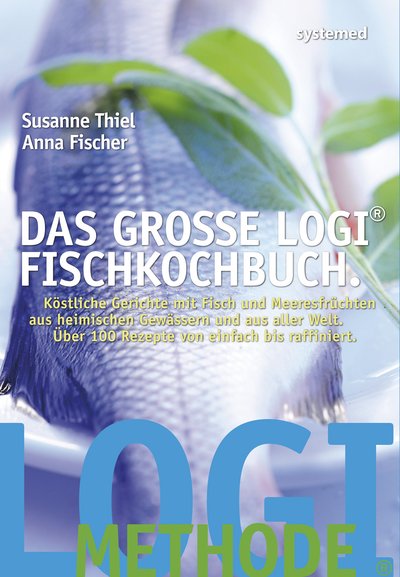 Das große LOGI®-Fischkochbuch - Köstliche Gerichte mit Fisch und Meeresfrüchten aus heimischen Gewässern und aus aller Welt. Über 100 Rezepte von einfach bis raffiniert