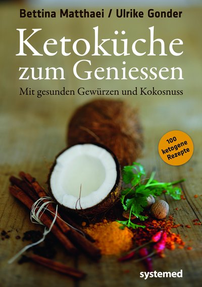 Ketoküche zum Genießen. - Mit gesunden Gewürzen und Kokosnuss. 100 ketogene Rezepte für Genießer.