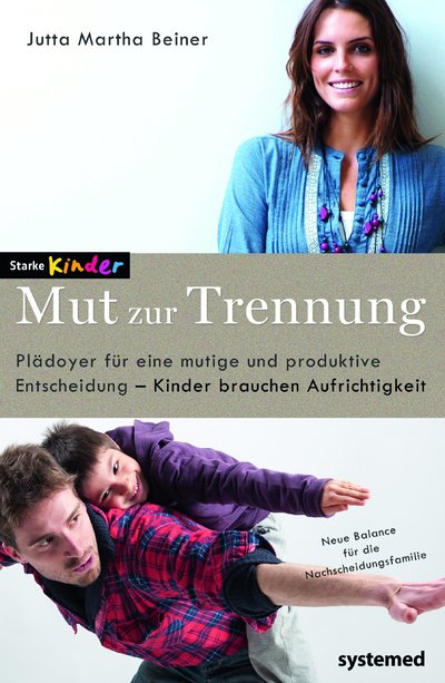 Mut zur Trennung - Plädoyer für eine mutige und produktive Entscheidung – Kinder brauchen Aufrichtigkeit
