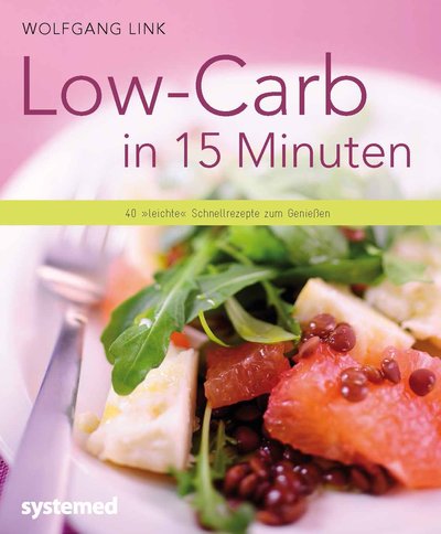 Low-Carb in 15 Minuten - 40 "leichte" Schnellrezepte zum Genießen