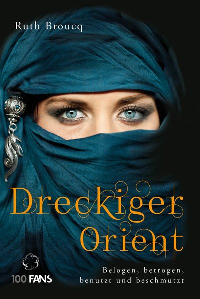 Dreckiger Orient - Belogen, betrogen, benutzt und beschmutzt