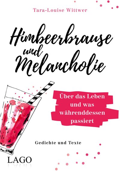 Himbeerbrause und Melancholie: Gedichte und Texte - Über das Leben und was währenddessen passiert