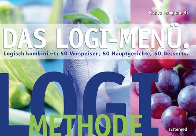 Das LOGI-Menü - Logisch kombiniert: 50 Vorspeisen, 50 Hauptgerichte, 50 Desserts
