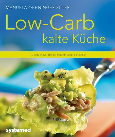 Low-Carb kalte Küche - 40 kohlenhydratarme Rezepte ohne zu kochen