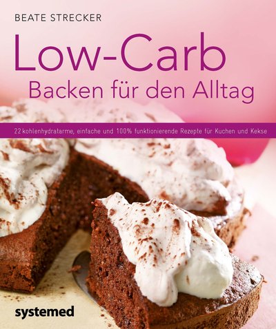 Low-Carb Backen für den Alltag - 22 kohlenhydratarme, einfache und 100 % funktionierende Rezepte für Kuchen und Kekse