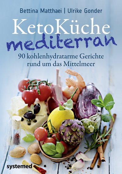KetoKüche mediterran - 90 kohlenhydratarme Gerichte rund um das Mittelmeer