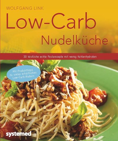 Low-Carb-Nudelküche - 40 köstliche echte Pastarezepte mit wenig Kohlenhydraten