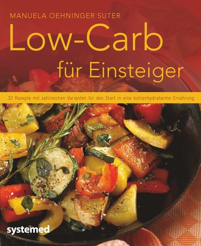 Low-Carb für Einsteiger - 32 Rezepte mit zahlreichen Varianten für den Start in eine kohlenhydratarme Ernährung.