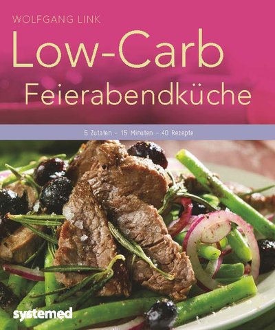 Low-Carb-Feierabendküche - 5 Zutaten – 15 Minuten – 40 Rezepte.