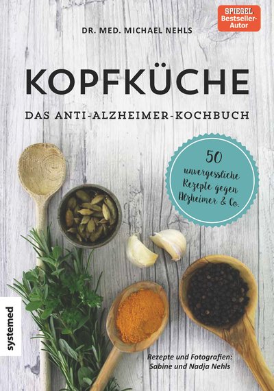 Kopfküche. Das Anti-Alzheimer-Kochbuch - 50 unvergessliche Rezepte gegen Alzheimer & Co.