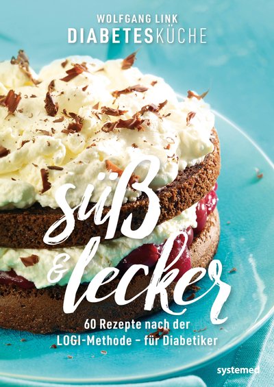 Diabetesküche süß und lecker - 60 Rezepte nach der LOGI-Methode – für Diabetiker