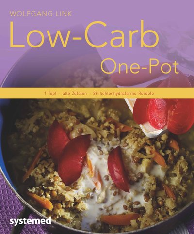 Low-Carb-One-Pot - 1 Topf - alle Zutaten - 40 kohlenhydratarme Rezepte
